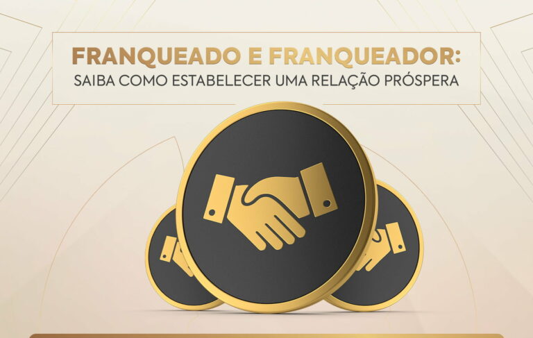 FRANQUEADO E FRANQUEADOR: SAIBA COMO ESTABELECER UMA RELAÇÃO PRÓSPERA