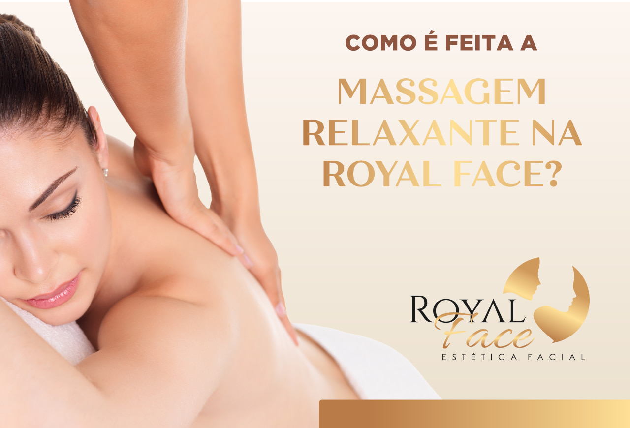 Como é feita a massagem relaxante na Royal Face