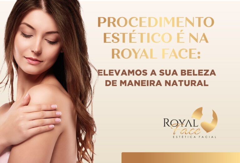 Procedimento estético é na Royal Face: Elevamos a sua beleza de maneira natural