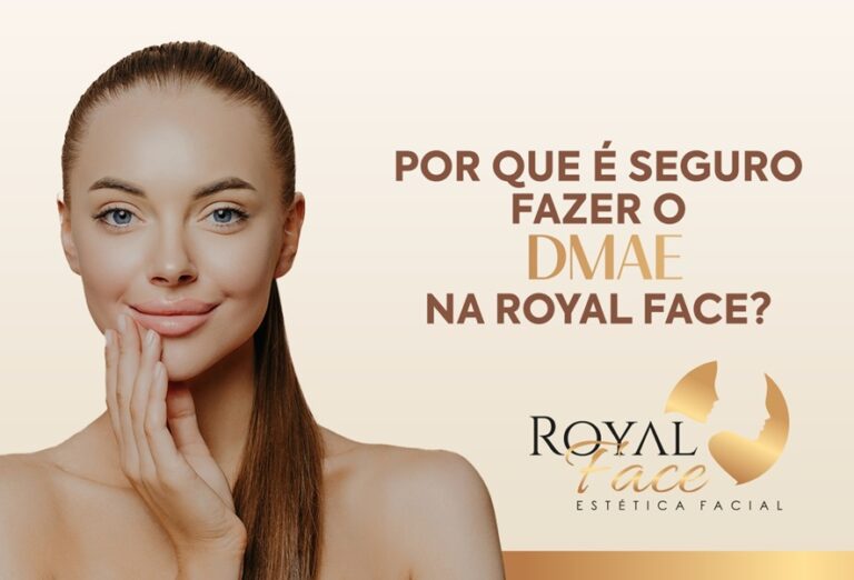 Por que é seguro fazer o DMAE na Royal Face?
