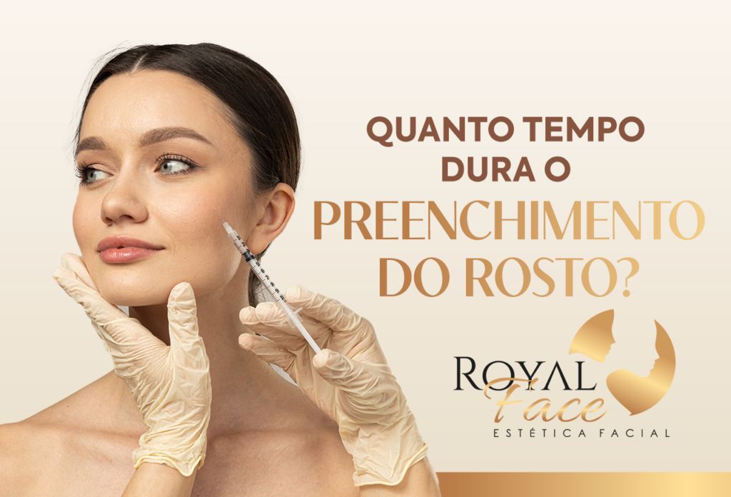 Quanto tempo dura o preenchimento do rosto? - Royal Face