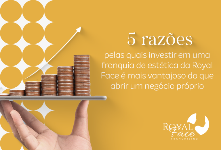 5 razões pelas quais investir em uma franquia de estética da Royal Face é mais vantajoso do que abrir um negócio próprio