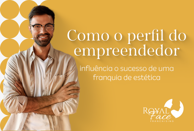 Como o perfil do empreendedor influência o sucesso de uma franquia de estética