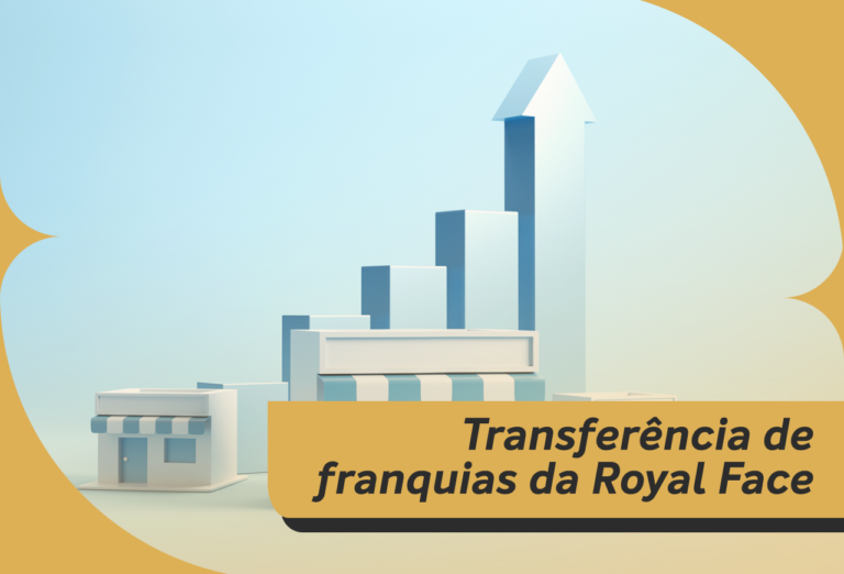 Transferência de franquias da Royal Face! Descubra o passo a passo para adquirir uma unidade já em operação!