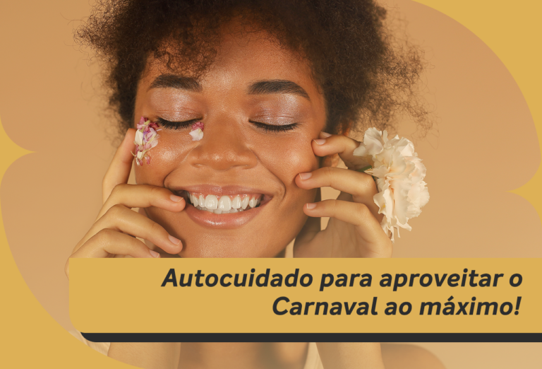 Autocuidado Para Aproveitar o Carnaval ao Máximo!