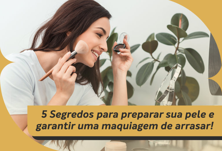 5 Segredos para Preparar Sua Pele e Garantir uma Maquiagem de Arrasar!