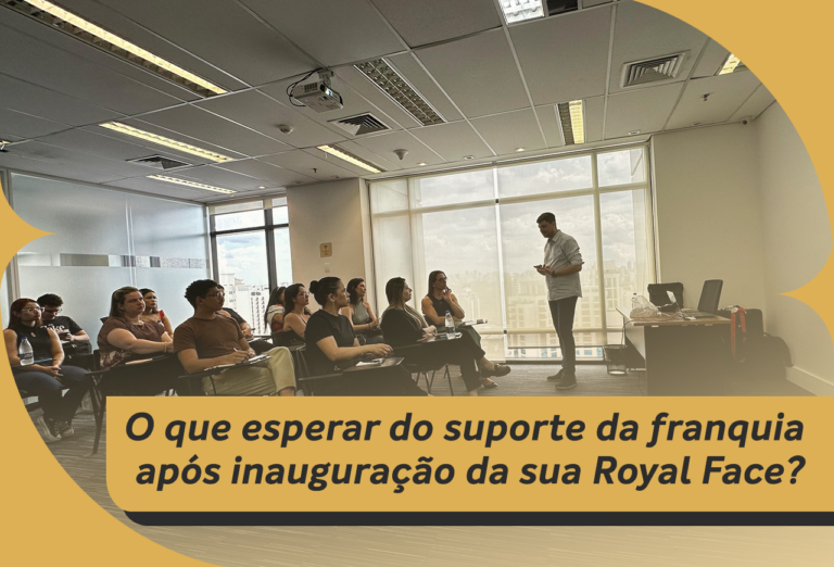 O que esperar do suporte da franquia após a inauguração da sua franquia Royal Face