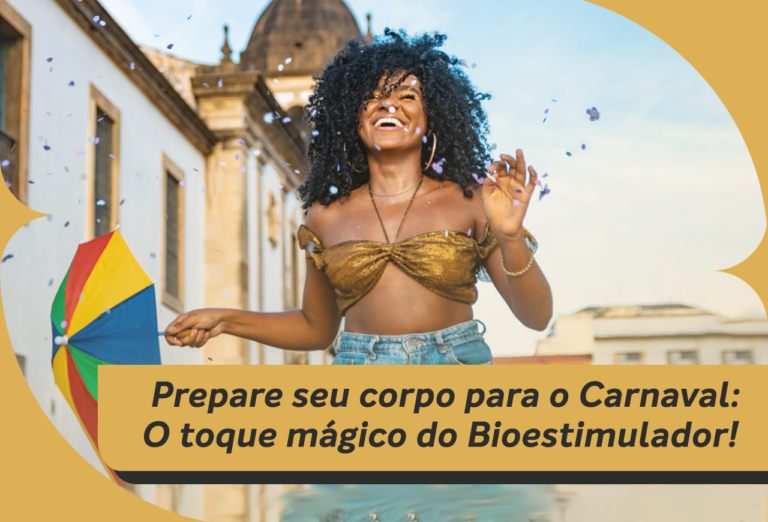 Prepare Seu Corpo para o Carnaval: O Toque Mágico do Bioestimulador!