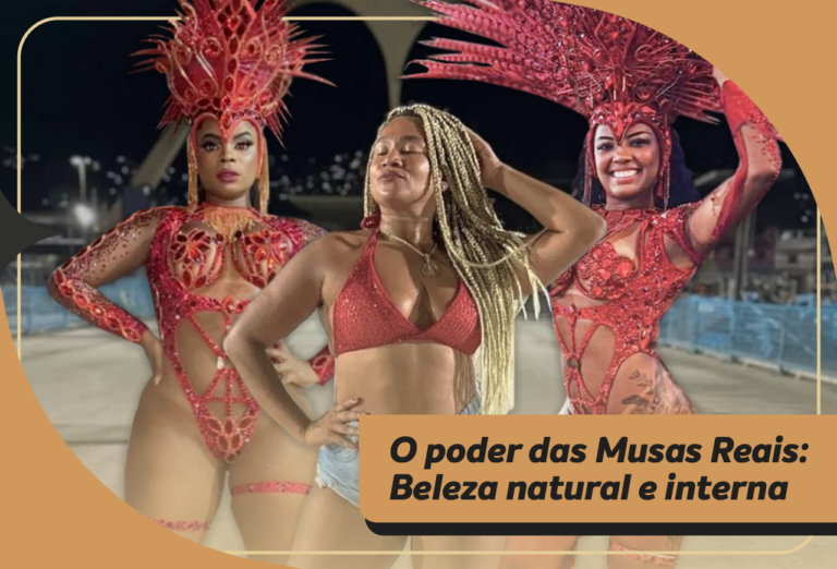 O Poder das Musas Reais: Beleza Natural e Interna Como Inspiração para o Carnaval