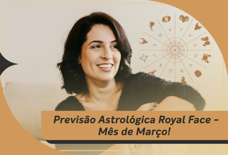 Previsão Astrológica Royal Face – Mês de Março!