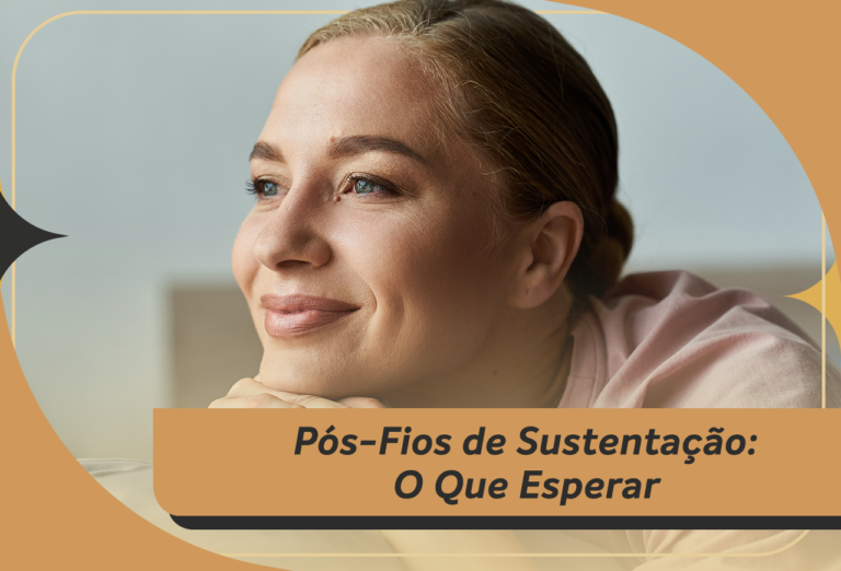 Pós-Fios de Sustentação: O Que Esperar e Como Ter Uma Recuperação Tranquila
