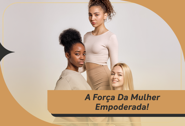 A Força Da Mulher Empoderada!