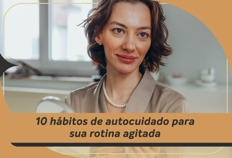 10 hábitos de autocuidado para incluir na sua rotina agitada de trabalho