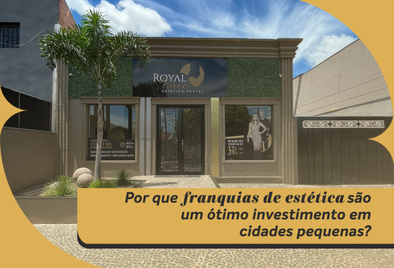 Por que investir em uma franquia de estética é uma escolha inteligente para cidades pequenas?