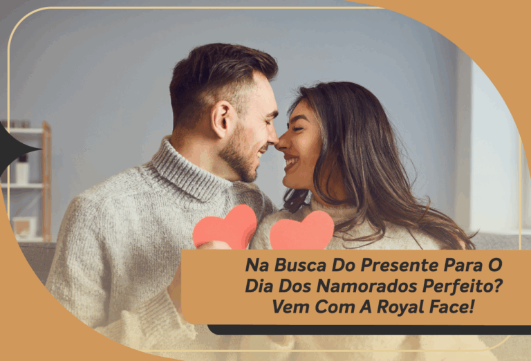 Na Busca Do Presente Para O Dia Dos Namorados Perfeito? Vem Com A Royal Face!