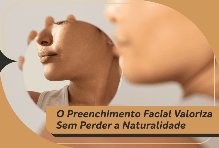 7 Maneiras Que o Preenchimento Facial Pode Valorizar Sem Perder a Naturalidade