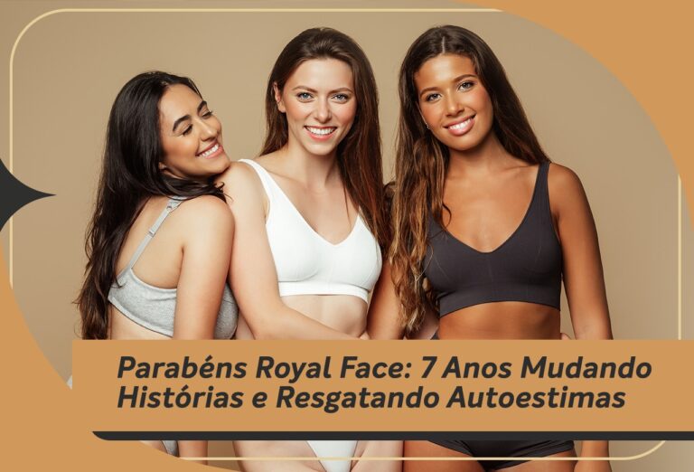 Parabéns Royal Face: 7 Anos Mudando Histórias e Resgatando Autoestimas